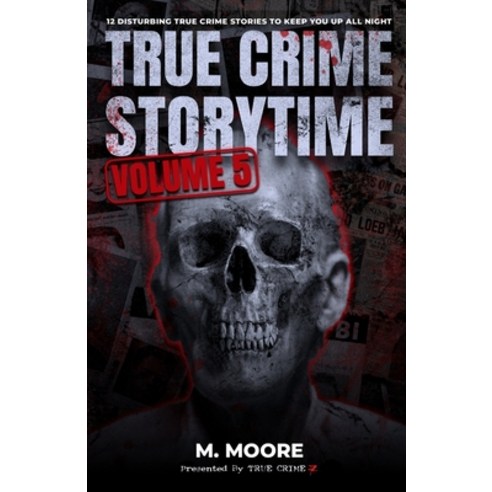 (영문도서) True Crime Storytime Volume 5: 12 Disturbing True Crime Stories to Keep You Up All Night Paperback, Independently Published, English, 9798842668991