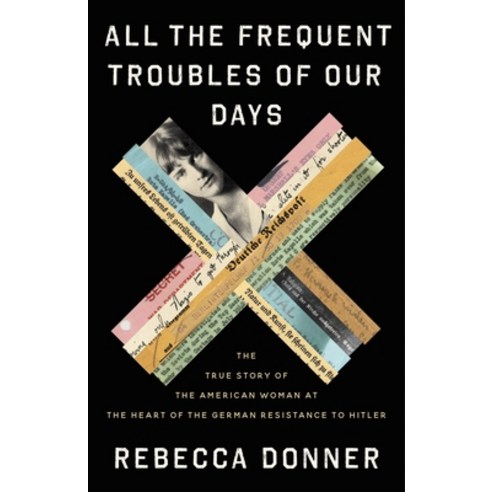 (영문도서) All the Frequent Troubles of Our Days: The True Story of the American Woman at the Heart of t... Paperback, Back Bay Books, English, 9780316561709