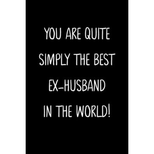 (영문도서) You Are Quite Simply The Best Ex-Husband In The World!: A Simple Beautiful And Unique Gift O... Paperback, Independently Published, English, 9781657331792
