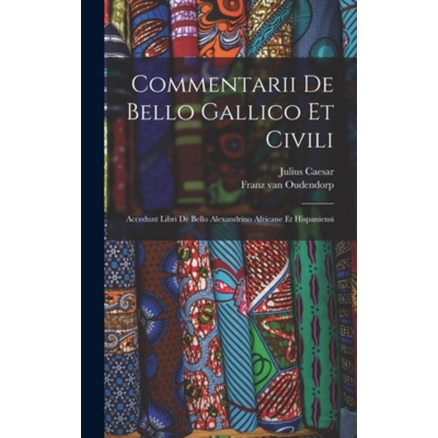 (영문도서) Commentarii De Bello Gallico Et Civili: Accedunt Libri De Bello Alexandrino Africane Et Hispa... Hardcover, Legare Street Press, English, 9781015947771