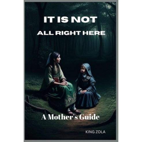 (영문도서) It Is Not All Right Here: A Mother''s Guide Paperback, Independently Published, English, 9798396575387