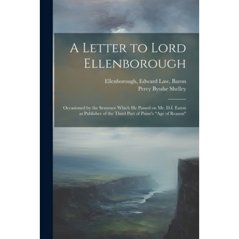 (영문도서) A Letter to Lord Ellenborough: Occasioned by the Sentence Which he Passed on Mr. D.I. Eaton a... Paperback, Legare Street Press, English, 9781021497482