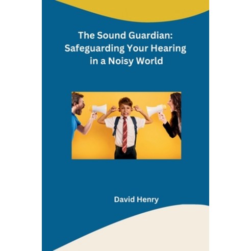 (영문도서) The Sound Guardian: Safeguarding Your Hearing in a Noisy World Paperback, Self, English, 9798868983979