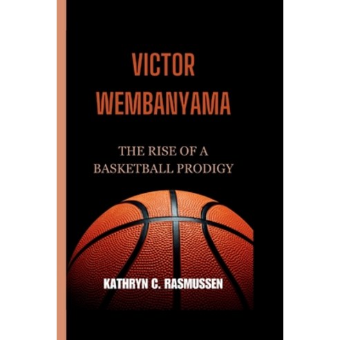 (영문도서) Victor Wembanyama: The Rise of a Basketball Prodigy Paperback, Independently Published, English, 9798322097112