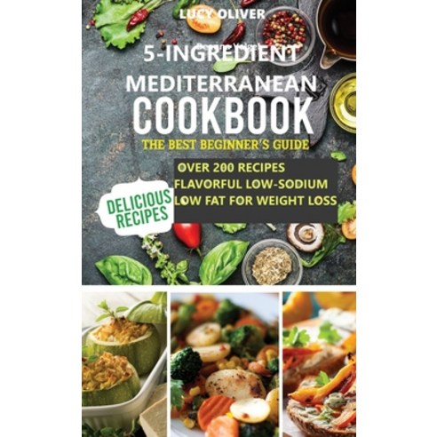 (영문도서) 5-Ingredient mediterranean diet cookbook: The best beginner''s guide over 200 recipes Flavorfu... Hardcover, Emakim Ltd, English, 9781914574535