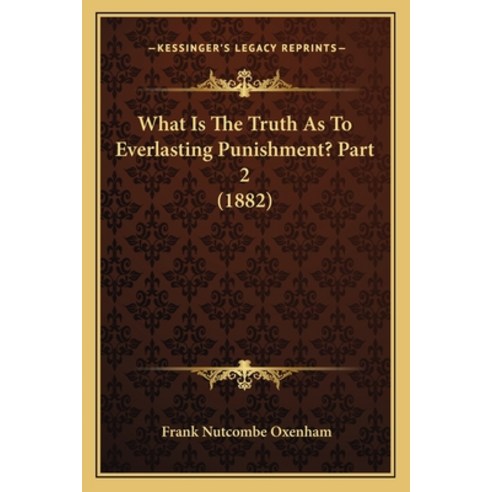 (영문도서) What Is The Truth As To Everlasting Punishment? Part 2 (1882) Paperback, Kessinger Publishing, English, 9781165764310