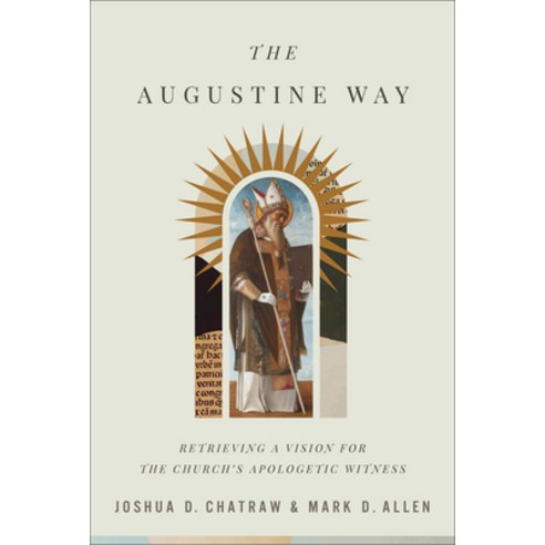 (영문도서) The Augustine Way: Retrieving a Vision for the Church''s Apologetic Witness Hardcover, Baker Academic, English, 9781540962485