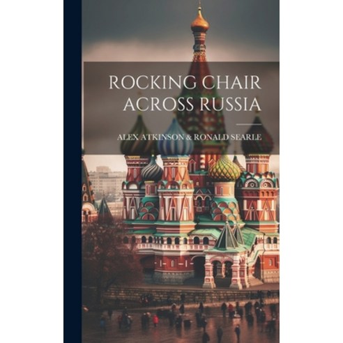 (영문도서) Rocking Chair Across Russia Hardcover, Legare Street Press, English, 9781019963128