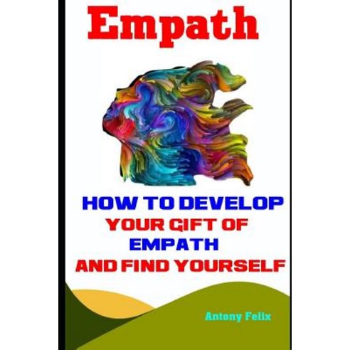 (영문도서) Empath: How To Develop Your Gift Of Empath And Find Yourself Paperback, Independently Published, English, 9781095133989