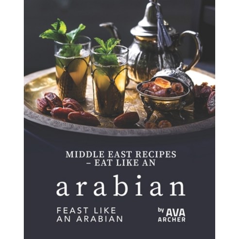(영문도서) Middle East Recipes - Eat Like an Arabian: Feast Like an Arabian Paperback, Independently Published, English, 9798531851352