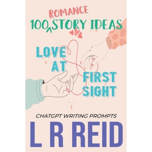 (영문도서) 100 Romance Story Ideas. Trope: Love at First Sight ChatGPT Writing Prompts Paperback, Ikdum Tikdum, English, 9798223816669