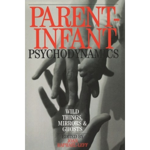 (영문도서) Parent-Infant Psychodynamics: Wild Things Mirrors and Ghosts Paperback, Routledge, English, 9780954931926