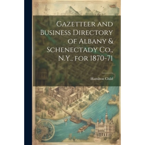 (영문도서) Gazetteer and Business Directory of Albany & Schenectady Co. N.Y. for 1870-71 Paperback, Legare Street Press, English, 9781021467430