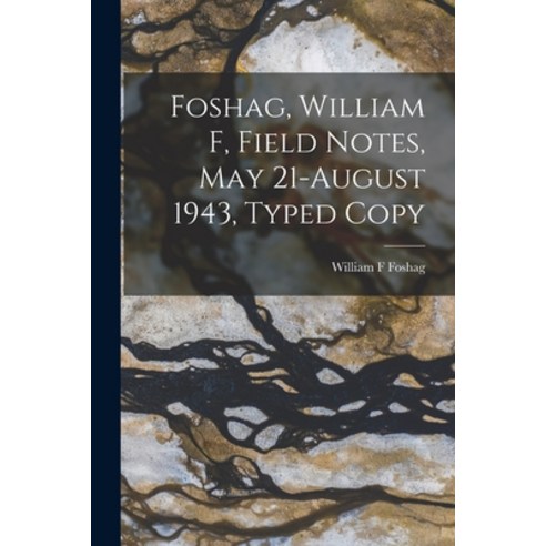 (영문도서) Foshag William F Field Notes May 21-August 1943 Typed Copy Paperback, Hassell Street Press, English, 9781013377716