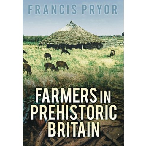 (영문도서) Farmers in Prehistoric Britain Paperback, History Press, English, 9780752438672