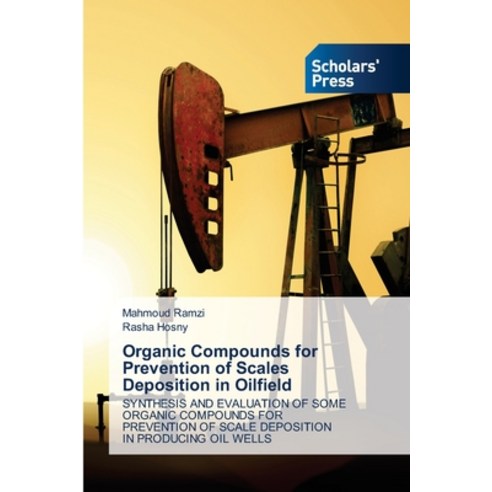 Organic Compounds for Prevention of Scales Deposition in Oilfield Paperback, Scholars'' Press, English, 9786138952138