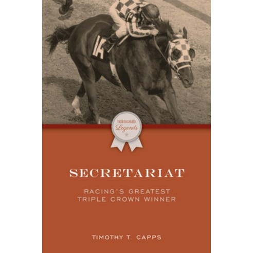 (영문도서) Secretariat: Racing''s Greatest Triple Crown Winner Paperback, Eclipse Press, English, 9781493073320
