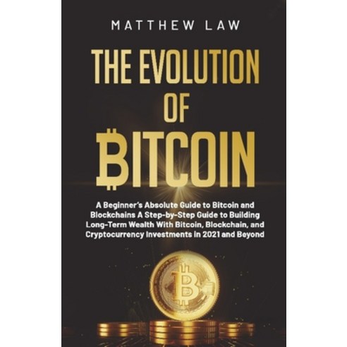 (영문도서) The Evolution of Bitcoin: A Beginner''s Absolute Guide to Bitcoin and Blockchains A Step-by-St... Paperback, Lulu.com, English, 9781794846616