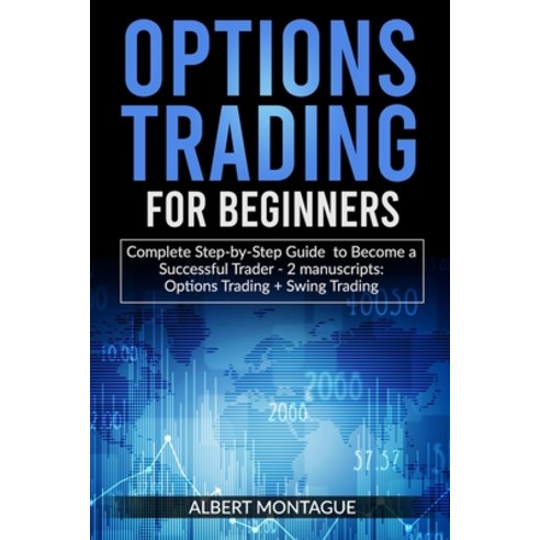 Options Trading for Beginners: Complete Step-by-Step Guide to Become a Successful Trader - 2 manuscr... Paperback, Independently Published, English, 9798577503567