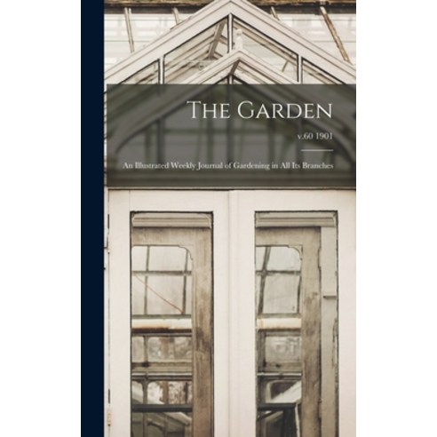 (영문도서) The Garden: an Illustrated Weekly Journal of Gardening in All Its Branches; v.60 1901 Hardcover, Legare Street Press, English, 9781013518249