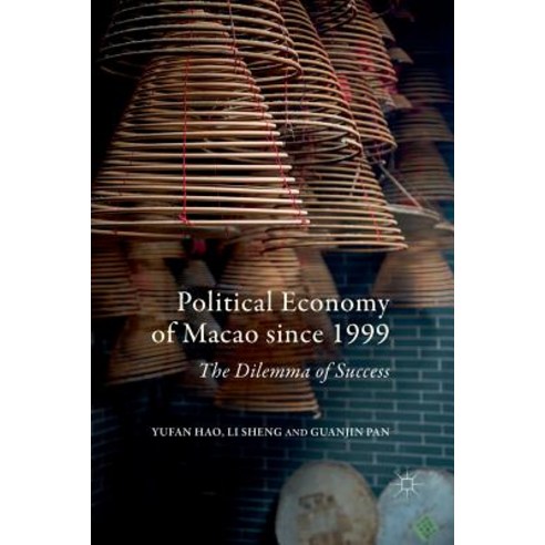 (영문도서) Political Economy of Macao Since 1999: The Dilemma of Success Paperback, Palgrave MacMillan, English, 9789811098017