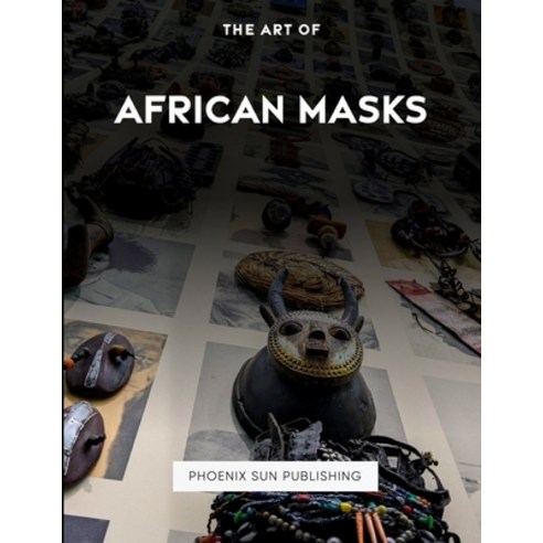 (영문도서) The Art Of African Masks Paperback, Independently Published, English, 9798398505269