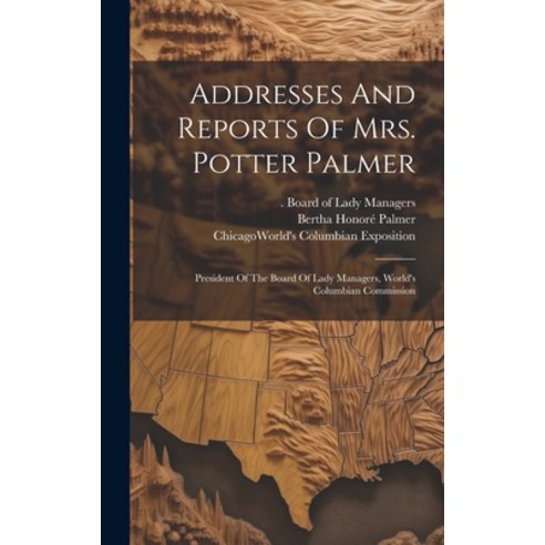 (영문도서) Addresses And Reports Of Mrs. Potter Palmer: President Of The Board Of Lady Managers World''s... Hardcover, Legare Street Press, English, 9781019426050