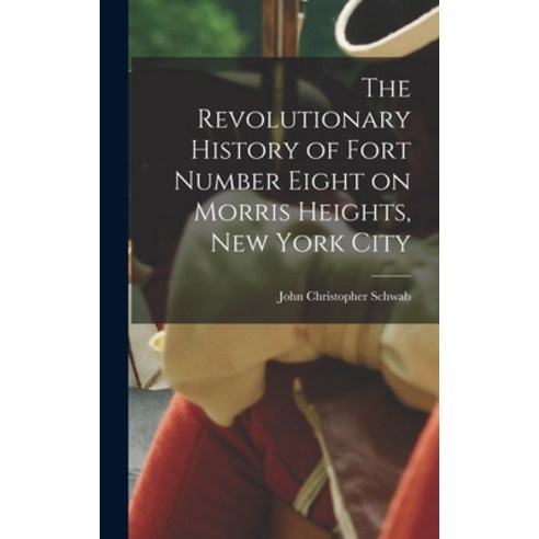 (영문도서) The Revolutionary History of Fort Number Eight on Morris Heights New York City Hardcover, Legare Street Press, English, 9781017890877