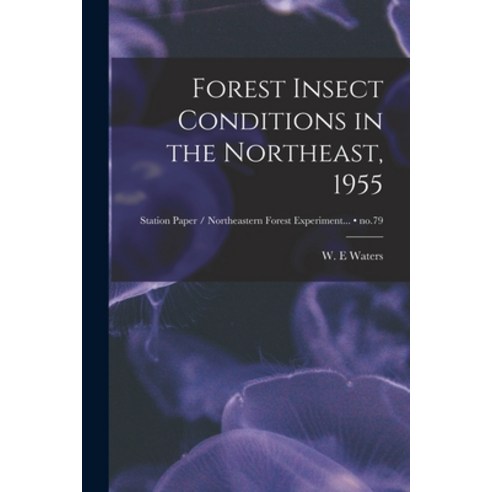 (영문도서) Forest Insect Conditions in the Northeast 1955; no.79 Paperback, Hassell Street Press, English, 9781014066367