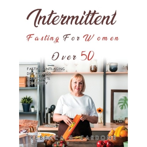 (영문도서) Intermittent Fasting for Women Over 50: Fasting Anti-Aging Diet Method to Promote Longevity Hardcover, Rebecca G. Cardone, English, 9781387243358