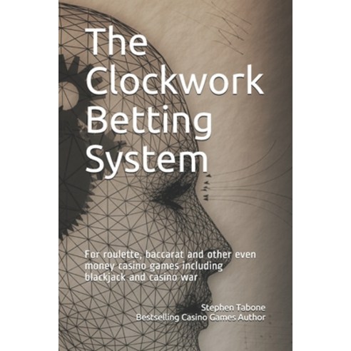 (영문도서) The Clockwork Betting System: For roulette baccarat and other even money casino games includ... Paperback, Independently Published, English, 9798527890334