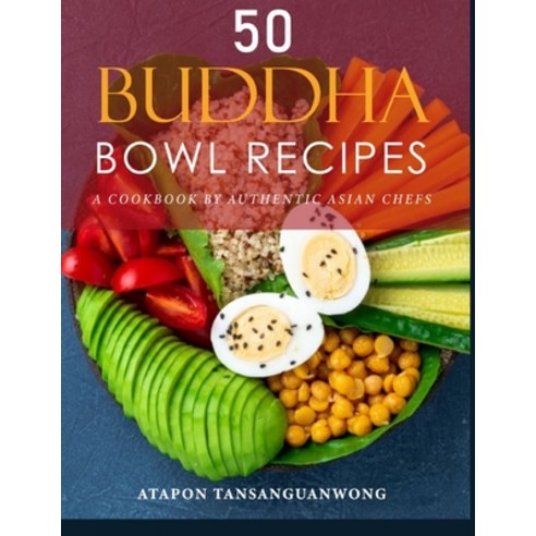 (영문도서) 50 Buddha Bowl Recipes: A Cookbook by Authentic Asian Chefs Paperback, Independently Published, English, 9798507862405