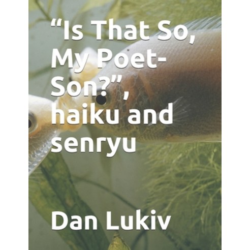 "Is That So My Poet-Son?" haiku and senryu Paperback, Independently Published, English, 9798721986567