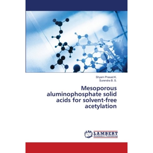 (영문도서) Mesoporous aluminophosphate solid acids for solvent-free acetylation Paperback, LAP Lambert Academic Publis..., English, 9786205529324