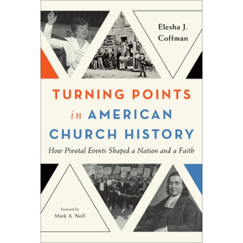 (영문도서) Turning Points in American Church History: How Pivotal Events Shaped a Nation and a Faith Hardcover, Baker Academic, English, 9781540967503