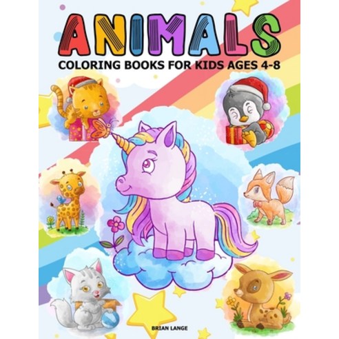 Animals Coloring Books for Kids Ages 4-8: Kids'' favorites animals; penguin giraffe deer unicorn cat ... Paperback, Independently Published