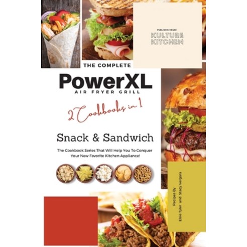 (영문도서) The Complete Power XL Air Fryer Grill Cookbook: Snack and Sandwich 2 Cookbooks in 1 Paperback, Kulture Kitchen, English, 9781802601022