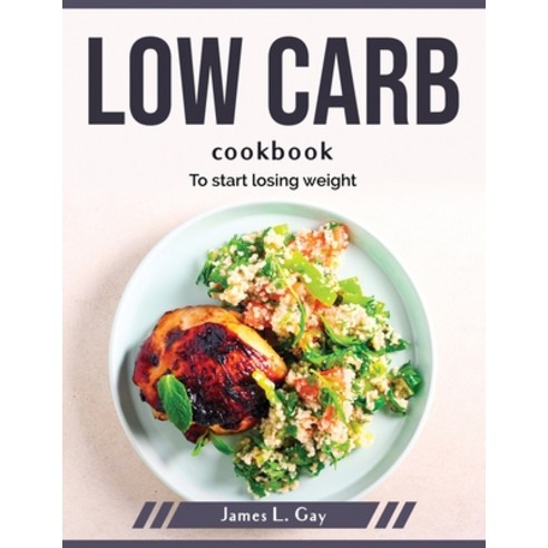 (영문도서) Low carb cookbook: To start losing weight Paperback, James L. Gay, English, 9781804379646