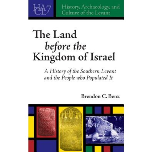 The Land before the Kingdom of Israel: A History of the Southern Levant and the People who Populated It Hardcover, Eisenbrauns