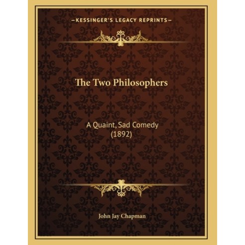 The Two Philosophers: A Quaint Sad Comedy (1892) Paperback, Kessinger Publishing, English, 9781165136759