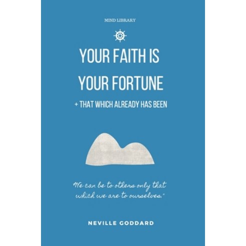 Your Faith is Your Fortune & That Which Already Has Been: Two Neville Classics Reminding that Imagin... Paperback, Independently Published