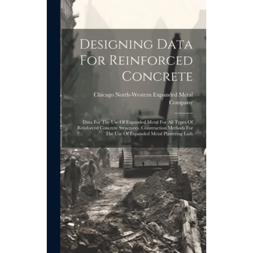 (영문도서) Designing Data For Reinforced Concrete: Data For The Use Of Expanded Metal For All Types Of R... Hardcover, Legare Street Press, English, 9781020585234