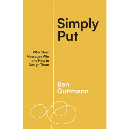 (영문도서) Simply Put: Why Clear Messages Win--And How to Design Them Paperback, Berrett-Koehler Publishers, English, 9781523004683