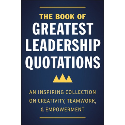 (영문도서) The Book of Greatest Leadership Quotations: An Inspiring Collection on Creativity Teamwork ... Hardcover, Hatherleigh Press, English, 9781578268856
