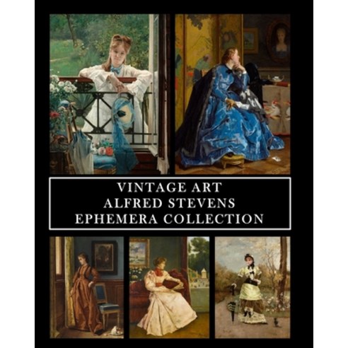 (영문도서) Vintage Art: Alfred Stevens: Ephemera Collection: 30 Images for Collage Framing and Scrapbooks Paperback, Blurb, English, 9798211225770