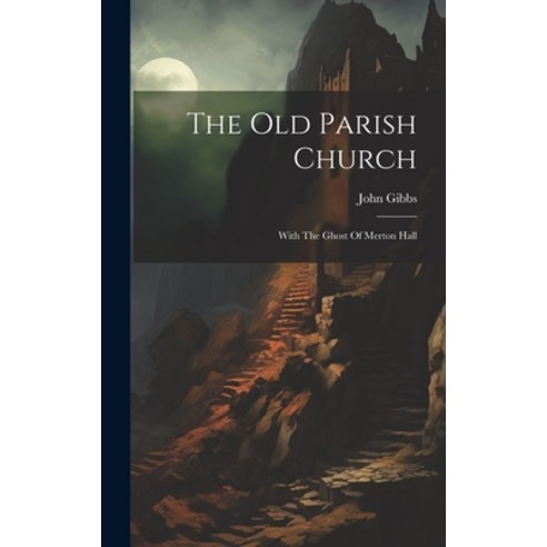 (영문도서) The Old Parish Church: With The Ghost Of Merton Hall Hardcover, Legare Street Press, English, 9781020966729