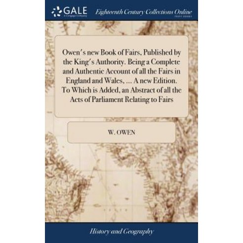 (영문도서) Owen''s new Book of Fairs Published by the King''s Authority. Being a Complete and Authentic A... Hardcover, Gale Ecco, Print Editions, English, 9781385424858