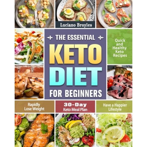 The Essential Keto Diet for Beginners: Quick and Healthy Keto Recipes to Rapidly Lose Weight and Hav... Paperback, Luciano Broyles