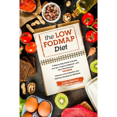 The Low-Fodmap Diet: A Step by Step Guide to Soothe your gut Improve Digestion and Get a Flat Stoma... Paperback, Independently Published
