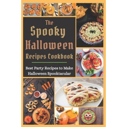 (영문도서) The Spooky Halloween Recipes Cookbook: Best Party Recipes to Make Halloween Spooktacular Paperback, Independently Published, English, 9798499998540